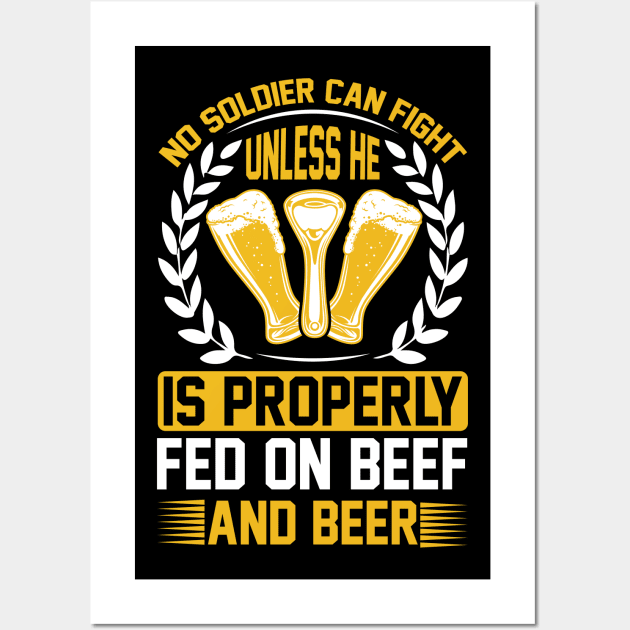 No soldier can fight unless he is properly fed on beef and beer  T Shirt For Women Men Wall Art by QueenTees